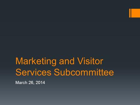 Marketing and Visitor Services Subcommittee March 26, 2014.