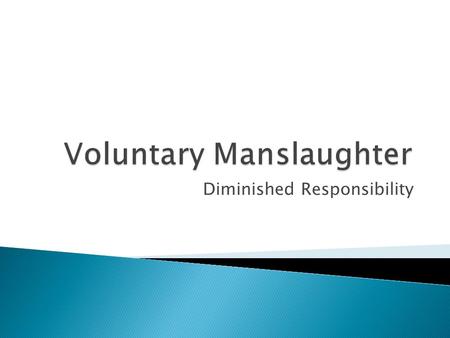 Diminished Responsibility.  The Homicide Act 1957 s2(1) provides a defence where D:  ‘...was suffering from such abnormality of mind (whether arising.