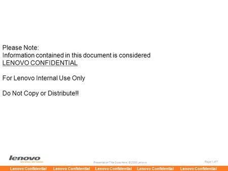 Page 1 of 7 Presentation Title Goes Here | © 2008 Lenovo Lenovo Confidential Lenovo Confidential Lenovo Confidential Lenovo Confidential Lenovo Confidential.