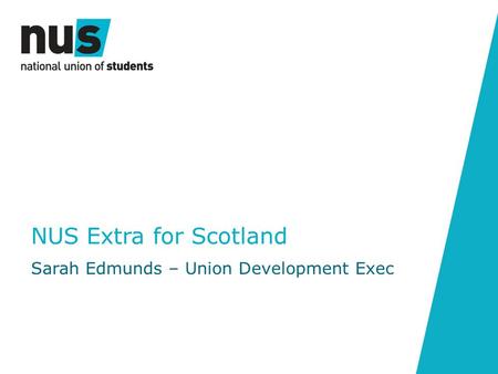 NUS Extra for Scotland Sarah Edmunds – Union Development Exec.