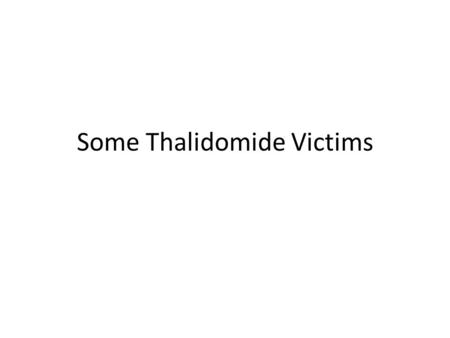 Some Thalidomide Victims. fiddaman.blogspot.com Accessed 26/1/13.