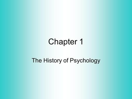 Chapter 1 The History of Psychology. Traditional psychology has only existed for about 100 years, but its origins go back deeply into history. As far.