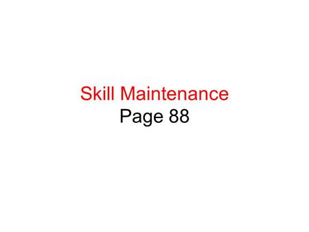 Skill Maintenance Page 88. Making Sense of Proportional Reasoning Sometimes we need to simplify ratios Simplifying ratios helps us see the multiplication.