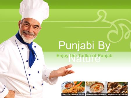 Punjabi By Nature Enjoy the Tadka of Punjab. Your Description Goes Here Welcome to the taste of Punjab Each Punjabi dish will have its own different flavor.