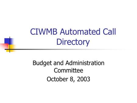 CIWMB Automated Call Directory Budget and Administration Committee October 8, 2003.