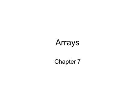 Arrays Chapter 7. 2 Declaring and Creating Arrays Recall that an array is a collection of elements all of the _____________ Array objects in Java must.