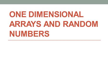 ONE DIMENSIONAL ARRAYS AND RANDOM NUMBERS. Introduction In addition to arrays and structures, C supports creation and manipulation of the following data.