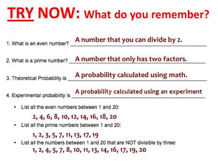 TRY NOW: What do you remember? A number that you can divide by 2. A number that only has two factors. A probability calculated using math. A probability.