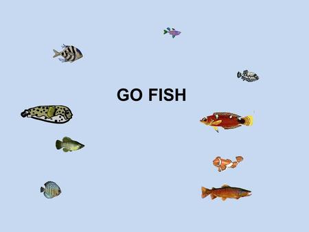 GO FISH.