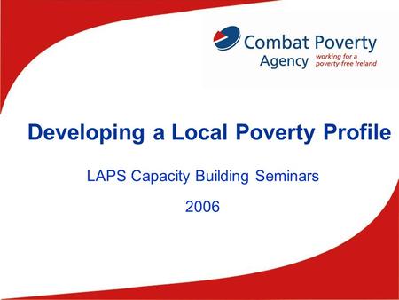 Developing a Local Poverty Profile LAPS Capacity Building Seminars 2006.