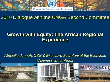 Economic Commission for Africa Growth with Equity: The African Regional Experience 2010 Dialogue with the UNGA Second Committee Growth with Equity: The.