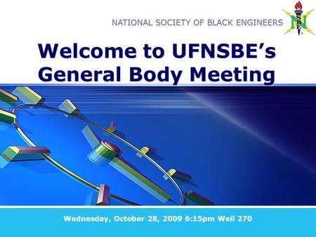 NATIONAL SOCIETY OF BLACK ENGINEERS Welcome to UFNSBE’s General Body Meeting Wednesday, October 28, 2009 6:15pm Weil 270.