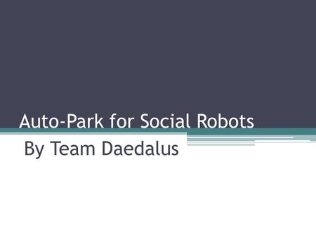 Auto-Park for Social Robots By Team Daedalus. Requirements for FVE Functional Receive commands from user via smartphone app Share data with other cars.