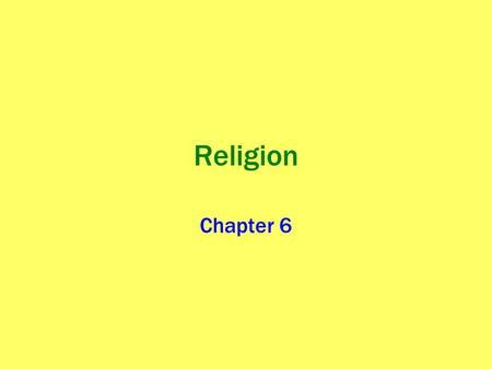 Religion Chapter 6. What is Religion? “a system of beliefs and practices that attempts to order life in terms of culturally perceived ultimate priorities.”