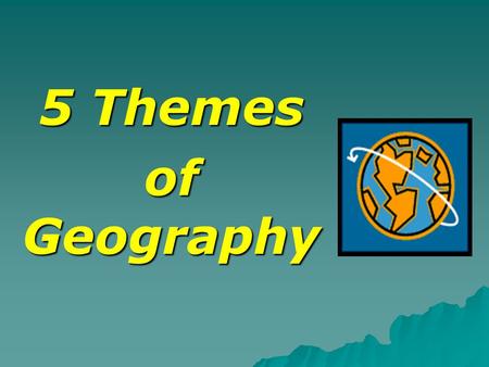 5 Themes of Geography. 5 Themes of Geography (MR HELP)  Movement  Region  Human/Environment Interaction  Location  Place.