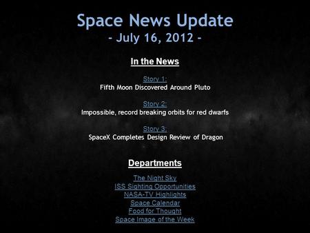 Space News Update - July 16, 2012 - In the News Story 1: Story 1: Fifth Moon Discovered Around Pluto Story 2: Story 2: Impossible, record breaking orbits.