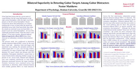 Bilateral Superiority in Detecting Gabor Targets Among Gabor Distracters Nestor Matthews Department of Psychology, Denison University, Granville OH 43023.