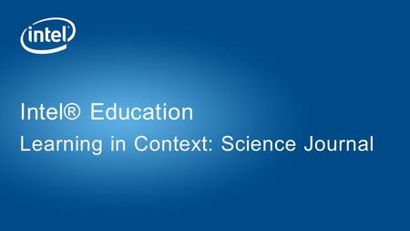 Intel® Education Learning in Context: Science Journal.