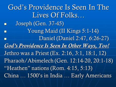 God’s Providence Is Seen In The Lives Of Folks… Joseph (Gen. 37-45) Joseph (Gen. 37-45) Young Maid (II Kings 5:1-14) Young Maid (II Kings 5:1-14) Daniel.