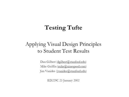 Testing Tufte Applying Visual Design Principles to Student Test Results Dan Gilbert Mike Griffin