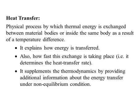 Heat Transfer: Physical process by which thermal energy is exchanged between material bodies or inside the same body as a result of a temperature difference.