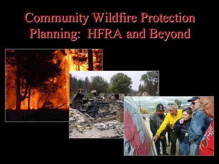 Community Wildfire Protection Planning: HFRA and Beyond.