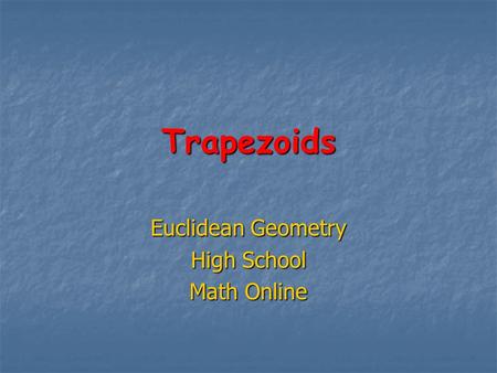 Trapezoids Euclidean Geometry High School Math Online.