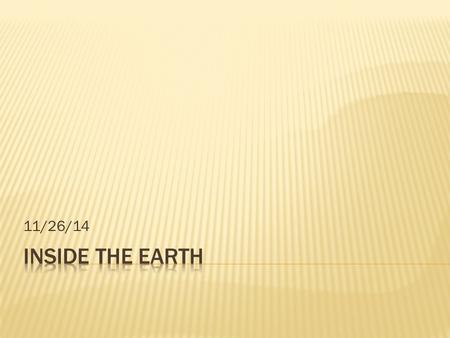 11/26/14.  Made of up several layers  Studied in two ways:  Composition (elements)  Physical properties (temperature, density)  Three Physical layers.