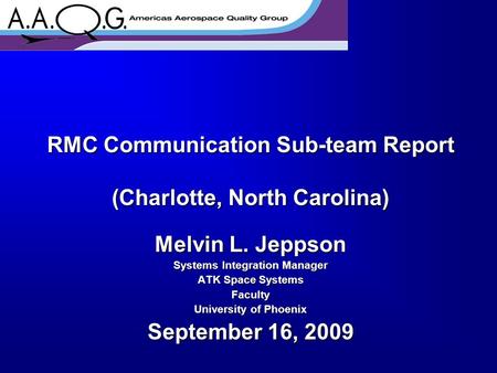 RMC Communication Sub-team Report (Charlotte, North Carolina) Melvin L. Jeppson Systems Integration Manager ATK Space Systems Faculty University of Phoenix.