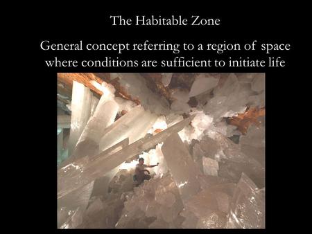 The Habitable Zone General concept referring to a region of space where conditions are sufficient to initiate life.