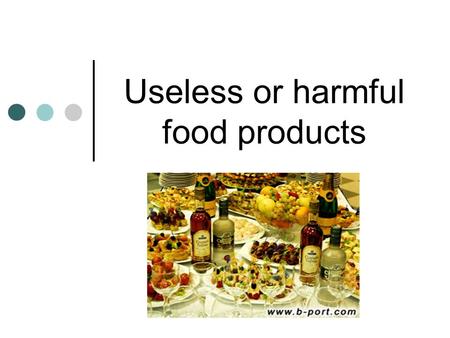 Useless or harmful food products. Sausage Sausage, especially smoked, is harmful for you. It’s high in cholesterol and calories. Usually, there are different.