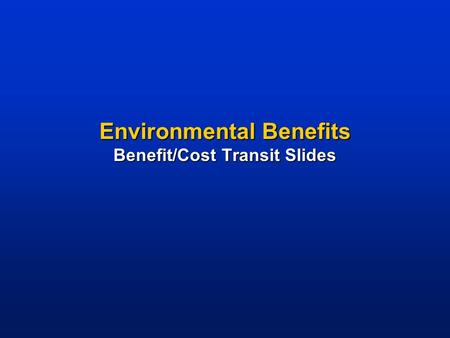 Environmental Benefits Benefit/Cost Transit Slides.