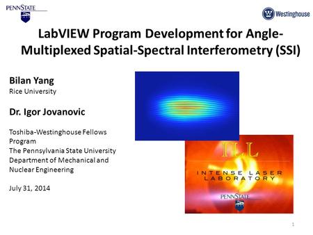 LabVIEW Program Development for Angle- Multiplexed Spatial-Spectral Interferometry (SSI) Bilan Yang Rice University Dr. Igor Jovanovic Toshiba-Westinghouse.