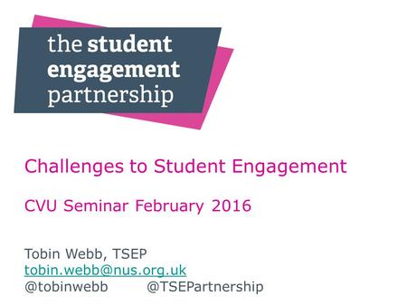 Challenges to Student Engagement CVU Seminar February 2016 Tobin Webb, TSEP