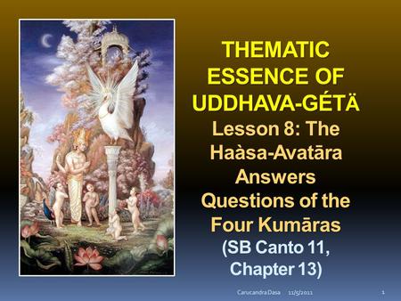 THEMATIC ESSENCE OF UDDHAVA-GÉT Ä Lesson 8: The Haàsa-Avatāra Answers Questions of the Four Kumāras THEMATIC ESSENCE OF UDDHAVA-GÉT Ä Lesson 8: The Haàsa-Avatāra.