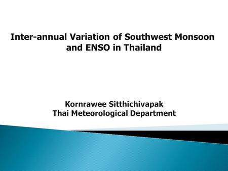 Inter-annual Variation of Southwest Monsoon and ENSO in Thailand.