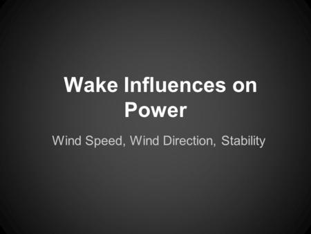 Wake Influences on Power Wind Speed, Wind Direction, Stability.