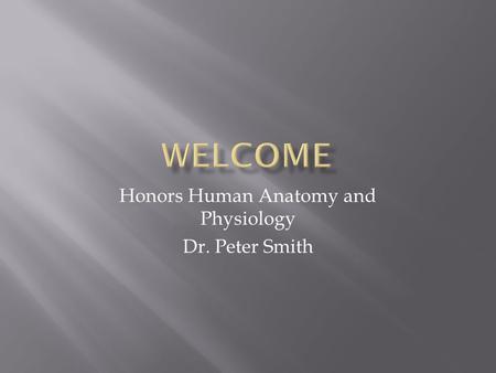 Honors Human Anatomy and Physiology Dr. Peter Smith.