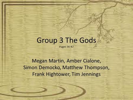 Group 3 The Gods Pages 36-47 Megan Martin, Amber Cialone, Simon Democko, Matthew Thompson, Frank Hightower, Tim Jennings.