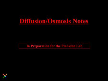 Diffusion/Osmosis Notes In Preparation for the Plankton Lab.