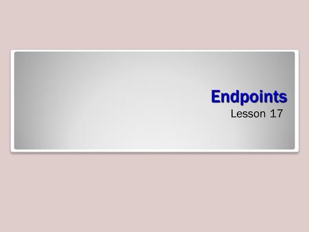 Endpoints Lesson 17. Skills Matrix Endpoints Endpoints provide a reliable, securable, scalable messaging system that enables SQL Server to communicate.