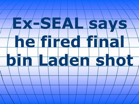 Ex-SEAL says he fired final bin Laden shot. Former Navy SEAL Robert O'Neill confirmed in a recent November interview with The Washington Post that he.