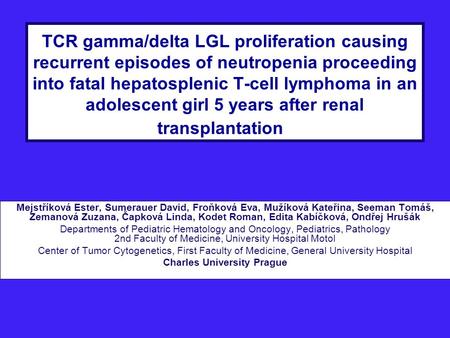 TCR gamma/delta LGL proliferation causing recurrent episodes of neutropenia proceeding into fatal hepatosplenic T-cell lymphoma in an adolescent girl 5.