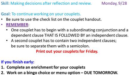 Skill: Making decisions after reflection and review.Monday, 9/28 Goal: To continue working on your couplets. Be sure to use the check list on the couplet.