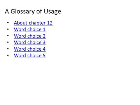 A Glossary of Usage About chapter 12 Word choice 1 Word choice 2