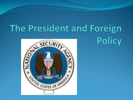 Foreign Policy Foreign Policy – a nation’s plan for dealing with other nations. GOALS OF FOREIGN POLICY: 1. National Security – the ability to keep the.