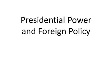 Presidential Power and Foreign Policy. American Public Congress Foreign Policy Bureaucracies White House Staff President.