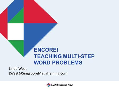 ENCORE! TEACHING MULTI-STEP WORD PROBLEMS Linda West