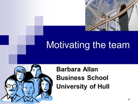 1 Motivating the team Barbara Allan Business School University of Hull.