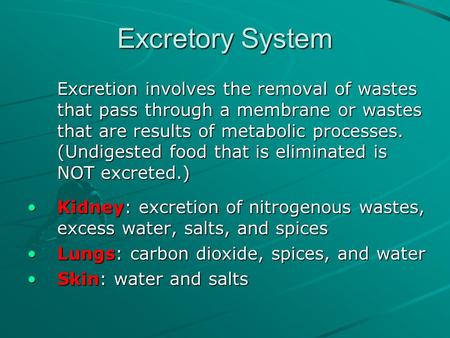 Excretory System Excretion involves the removal of wastes that pass through a membrane or wastes that are results of metabolic processes. (Undigested food.